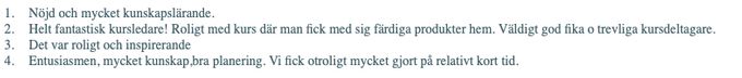Jag blir så glad när omdömena från Studieförbundet vuxenskolan kommer. Dä känner jag att jag lyckats. Tusen tack. 
Anmälan till Studieförbundet vuxenskolan i Bollebygd eller hör av dig till mig.